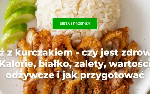 Ile kalorii ma ryż z kurczakiem? Sprawdź, co naprawdę jesz!